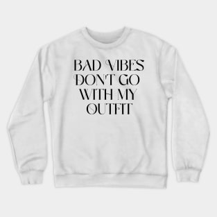 Bad vibes don't go with my outfit Crewneck Sweatshirt